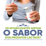 Os Estabilizantes afetam o sabor dos produtos lácteos?